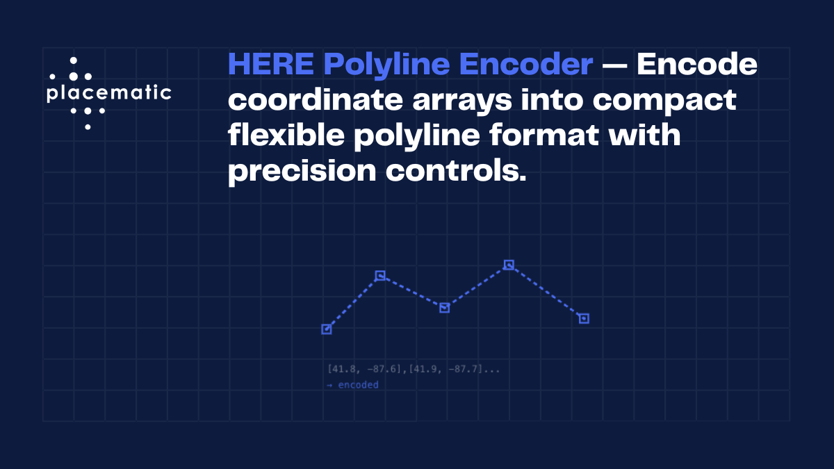 HERE Polyline Encoder Online – Free GeoJSON to Polyline Tool | Placematic